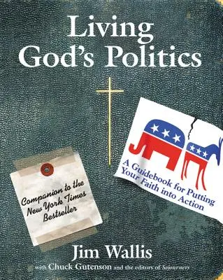 Gottes Politik leben: Ein Leitfaden für die Umsetzung des Glaubens in die Praxis - Living God's Politics: A Guide to Putting Your Faith Into Action