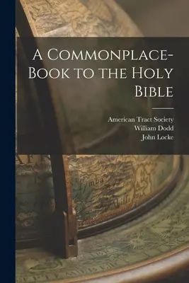 A Commonplace-book to the Holy Bible (Ein allgemeines Buch zur Heiligen Bibel) - A Commonplace-book to the Holy Bible