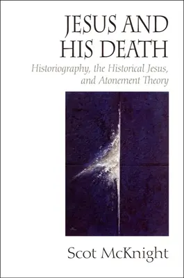 Jesus und sein Tod: Historiographie, der historische Jesus und die Sühnetheorie - Jesus and His Death: Historiography, the Historical Jesus, and Atonement Theory
