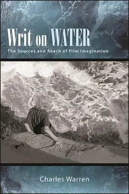 Schreiben auf dem Wasser: Die Quellen und die Reichweite der filmischen Vorstellungskraft - Writ on Water: The Sources and Reach of Film Imagination