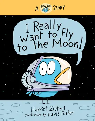 Ich möchte wirklich zum Mond fliegen! Eine echte Vogelgeschichte - I Really Want to Fly to the Moon!: A Really Bird Story