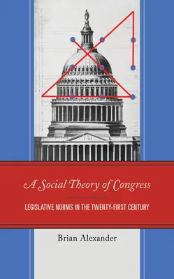 Eine soziale Theorie des Kongresses: Legislative Normen im einundzwanzigsten Jahrhundert - A Social Theory of Congress: Legislative Norms in the Twenty-First Century