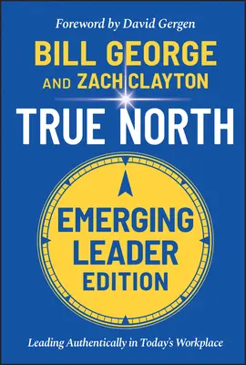 Der wahre Norden: Authentisch führen am Arbeitsplatz von heute, Ausgabe für angehende Führungskräfte - True North: Leading Authentically in Today's Workplace, Emerging Leader Edition