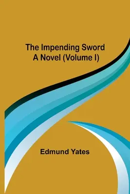 Das drohende Schwert; Ein Roman (Band I) - The Impending Sword; A Novel (Volume I)