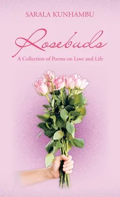Rosenknospen: Eine Gedichtsammlung über die Liebe und das Leben - Rosebuds: A Collection of Poems on Love and Life