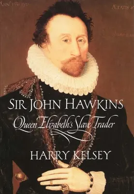 Sir John Hawkins: Königin Elisabeths Sklavenhändler - Sir John Hawkins: Queen Elizabeth's Slave Trader