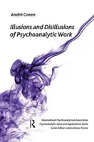 Illusionen und Desillusionen der psychoanalytischen Arbeit - Illusions and Disillusions of Psychoanalytic Work