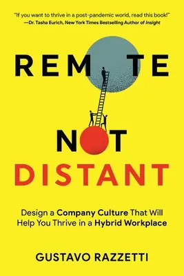 Fern statt fern: Gestalten Sie eine Unternehmenskultur, die Ihnen hilft, in einem hybriden Arbeitsumfeld erfolgreich zu sein - Remote Not Distant: Design a Company Culture That Will Help You Thrive in a Hybrid Workplace