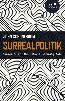 Surrealpolitik: Surrealität und der nationale Sicherheitsstaat - Surrealpolitik: Surreality and the National Security State