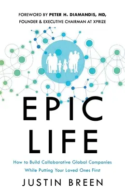 Epic Life: Wie man kooperative globale Unternehmen aufbaut und dabei seine Liebsten an die erste Stelle setzt - Epic Life: How to Build Collaborative Global Companies While Putting Your Loved Ones First