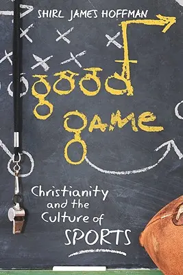 Gutes Spiel: Das Christentum und die Kultur des Sports - Good Game: Christianity and the Culture of Sports