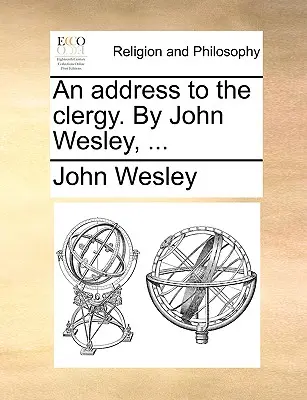 An Address to the Clergy. von John Wesley, ... - An Address to the Clergy. by John Wesley, ...