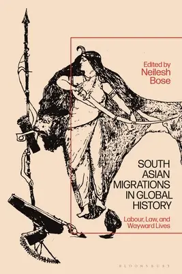 Südasiatische Migrationen in der Weltgeschichte: Arbeit, Recht und ungewollte Lebenswege - South Asian Migrations in Global History: Labor, Law, and Wayward Lives