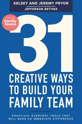 31 kreative Wege, Ihr Familienteam aufzubauen: Praktische Alltagshilfen, die einen sofortigen Unterschied machen - 31 Creative Ways to Build Your Family Team: Practical Everyday Tools That Will Make an Immediate Difference