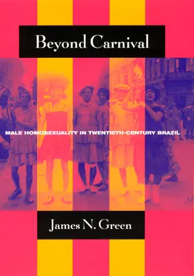 Jenseits des Karnevals: Männliche Homosexualität im Brasilien des zwanzigsten Jahrhunderts - Beyond Carnival: Male Homosexuality in Twentieth-Century Brazil