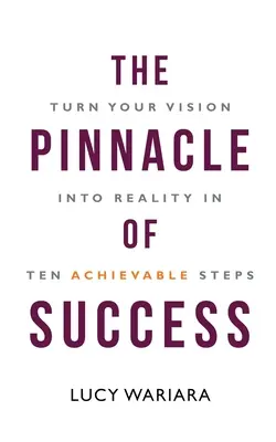 The Pinnacle of Success - Verwirklichen Sie Ihre Vision in zehn erreichbaren Schritten - The Pinnacle of Success - Turn Your Vision into Reality in Ten Achievable Steps