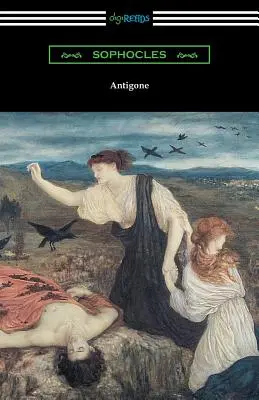 Antigone (Übersetzt von E. H. Plumptre mit einer Einführung von J. Churton Collins) - Antigone (Translated by E. H. Plumptre with an Introduction by J. Churton Collins)