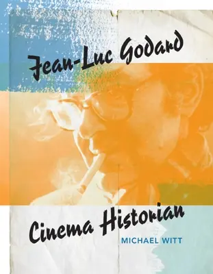 Jean-Luc Godard: Filmhistoriker - Jean-Luc Godard: Cinema Historian