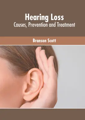 Schwerhörigkeit: Ursachen, Prävention und Behandlung - Hearing Loss: Causes, Prevention and Treatment