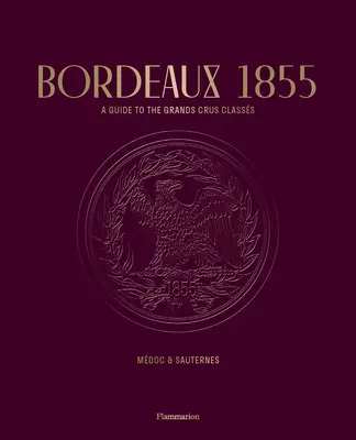 Bordeaux 1855: Ein Führer zu den Grands Crus Classs: Mdoc & Sauternes - Bordeaux 1855: A Guide to the Grands Crus Classs: Mdoc & Sauternes