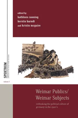 Weimarer Öffentlichkeiten/Weimarer Subjekte: Die politische Kultur Deutschlands in den 1920er Jahren neu denken - Weimar Publics/Weimar Subjects: Rethinking the Political Culture of Germany in the 1920s
