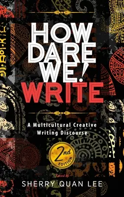 Wie können wir es wagen! Schreiben: Ein multikultureller Diskurs über kreatives Schreiben, 2. - How Dare We! Write: A Multicultural Creative Writing Discourse, 2nd Edition