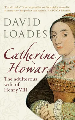 Catherine Howard: Die ehebrecherische Ehefrau von Heinrich VIII. - Catherine Howard: The Adulterous Wife of Henry VIII