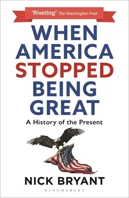 Als Amerika aufhörte, groß zu sein: Eine Geschichte der Gegenwart - When America Stopped Being Great: A History of the Present