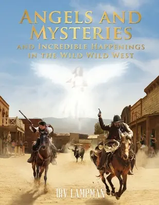 Engel und Geheimnisse und unglaubliche Begebenheiten im Wilden Wilden Westen - Angels and Mysteries and Incredible Happenings in the Wild Wild West
