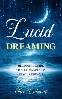 Luzides Träumen: Leitfaden für Anfänger zur Selbsterkenntnis in Ihren Träumen - Lucid Dreaming: Beginners Guide to Self-Awareness in Your Dreams