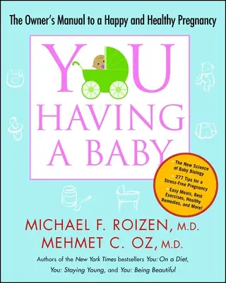 Sie: Ein Baby bekommen: Das Benutzerhandbuch für eine glückliche und gesunde Schwangerschaft - You: Having a Baby: The Owner's Manual to a Happy and Healthy Pregnancy