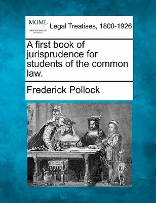 Ein erstes Buch der Jurisprudenz für Studenten des Common Law. - A First Book of Jurisprudence for Students of the Common Law.