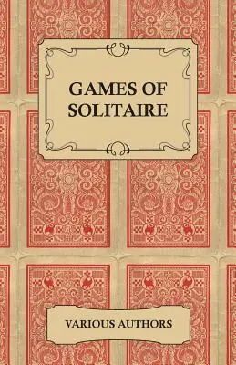 Games of Solitaire - Eine Sammlung historischer Bücher über die Variationen des Kartenspiels Solitaire - Games of Solitaire - A Collection of Historical Books on the Variations of the Card Game Solitaire