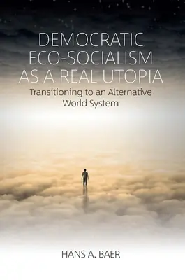 Demokratischer Öko-Sozialismus als reale Utopie: Der Übergang zu einem alternativen Weltsystem - Democratic Eco-Socialism as a Real Utopia: Transitioning to an Alternative World System