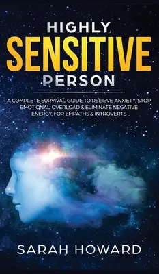 Hochsensible Person: Ein kompletter Überlebensratgeber zum Abbau von Ängsten, zur Beendigung emotionaler Überlastung und zur Beseitigung negativer Energie, für Empathen & Intro - Highly Sensitive Person: A complete Survival Guide to Relieve Anxiety, Stop Emotional Overload & Eliminate Negative Energy, for Empaths & Intro