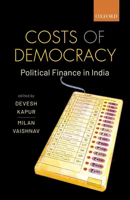 Die Kosten der Demokratie: Politische Finanzen in Indien - Costs of Democracy: Political Finance in India