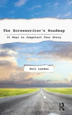 Der Fahrplan für Drehbuchautoren: 21 Wege zum Durchstarten Ihrer Geschichte - The Screenwriter's Roadmap: 21 Ways to Jumpstart Your Story