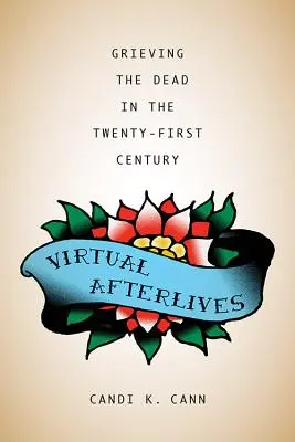 Virtuelle Nachleben: Die Trauer um die Toten im einundzwanzigsten Jahrhundert - Virtual Afterlives: Grieving the Dead in the Twenty-First Century