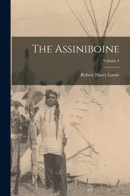 Die Assiniboine; Band 4 - The Assiniboine; Volume 4