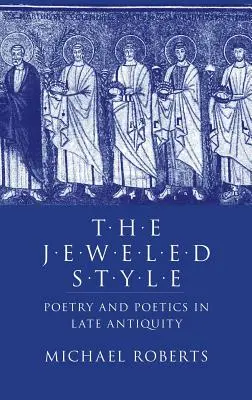 Der juwelenbesetzte Stil: Poesie und Poetik in der Spätantike - The Jeweled Style: Poetry and Poetics in Late Antiquity