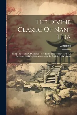 Der göttliche Klassiker des Nan-hua: Die Werke von Chuang Tsze, dem taoistischen Philosophen. Mit einem Exkurs und ausführlichen Kommentaren in Englisch und Chinesisch - The Divine Classic Of Nan-hua: Being The Works Of Chuang Tsze, Taoist Philosopher. With An Excursus, And Copious Annotations In English And Chinese