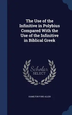 Die Verwendung des Infinitivs bei Polybius im Vergleich zur Verwendung des Infinitivs im biblischen Griechisch - The Use of the Infinitive in Polybius Compared With the Use of the Infinitive in Biblical Greek