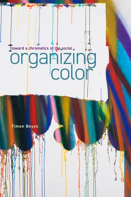 Organizing Color: Auf dem Weg zu einer Chromatik des Sozialen - Organizing Color: Toward a Chromatics of the Social