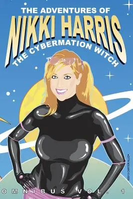 Die Abenteuer von Nikki Harris: Cybermation-Hexe Omnibus Band 1 - The Adventures of Nikki Harris: Cybermation Witch Omnibus Vol. 1
