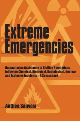 Extreme Notsituationen: Humanitäre Hilfe für die Zivilbevölkerung nach chemischen, biologischen, radiologischen, nuklearen und explosiven Angriffen - Extreme Emergencies: Humanitarian Assistance to Civilian Populations Following Chemical, Biological, Radiological, Nuclear and Explosive In