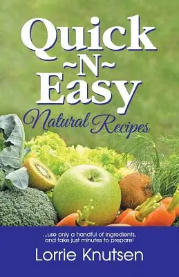Quick-N-Easy Natural Rezepte: ...verwenden nur eine Handvoll Zutaten und brauchen nur wenige Minuten für die Zubereitung. - Quick-N-Easy Natural Recipes: ...use only a handful of ingredients, and take just minutes to prepare.