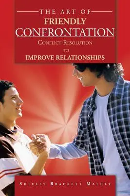 Die Kunst der freundlichen Konfrontation: Konfliktlösung zur Verbesserung von Beziehungen - The Art of Friendly Confrontation: Conflict Resolution to Improve Relationships