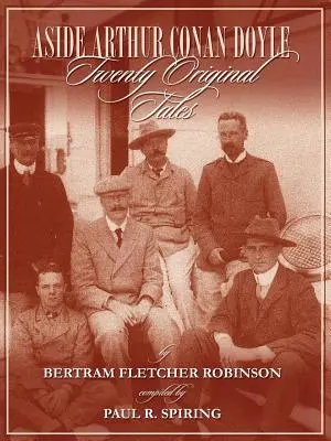 Neben Arthur Conan Doyle - Zwanzig Originalgeschichten von Bertram Fletcher Robinson - Zusammengestellt von Paul Spiring - Aside Arthur Conan Doyle - Twenty Original Tales by Bertram Fletcher Robinson - Compiled by Paul Spiring