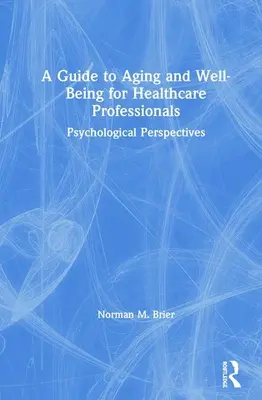 Ein Leitfaden zu Alterung und Wohlbefinden für Fachkräfte im Gesundheitswesen: Psychologische Perspektiven - A Guide to Aging and Well-Being for Healthcare Professionals: Psychological Perspectives