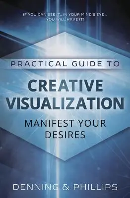 Praktischer Leitfaden für kreative Visualisierung: Manifestieren Sie Ihre Wünsche - Practical Guide to Creative Visualization: Manifest Your Desires